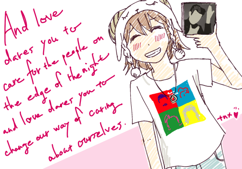 And love dares you to care for the people on the edge the night and love dares you to change our way of caring about ourselves.